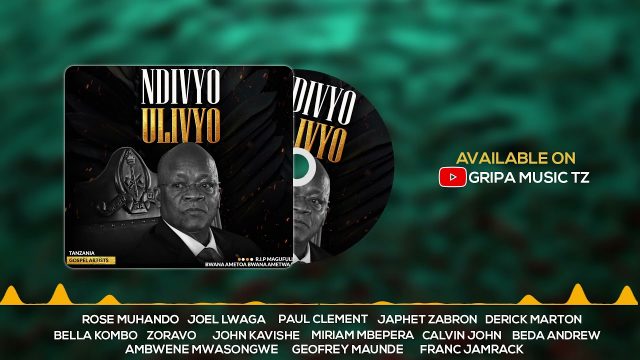 Photo of Tanzania Gospel Artists |  Ndivyo Ulivyo (RIP Magufuli) [Download Audio]