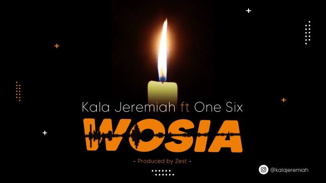 Photo of Kala Jeremiah Ft. One Six | WOSIA  [Download Audio]
