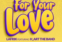 Photo of Lafrik Ft H Art The Band – For Your Love | AUDIO