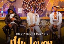 Photo of Tin StarKid Ft Mabantu – My Lover | AUDIO