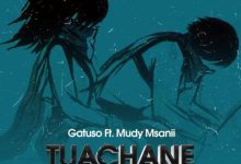 Photo of Gatuso Ft Mudy Msanii – Tuachane | AUDIO