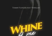Photo of Tommy Flavour Ft. Vanillah – Whine 4 Me | AUDIO