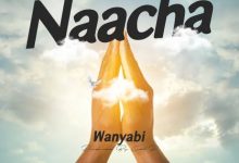 Photo of Wanyabi – Naacha | AUDIO