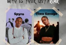 Photo of Spyro Ft Tiwa Savage – Who is your Guy Remix | AUDIO